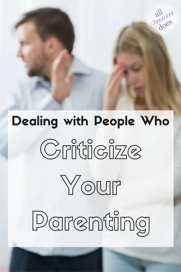 Dealing with people who disagree with or criticize your parenting.