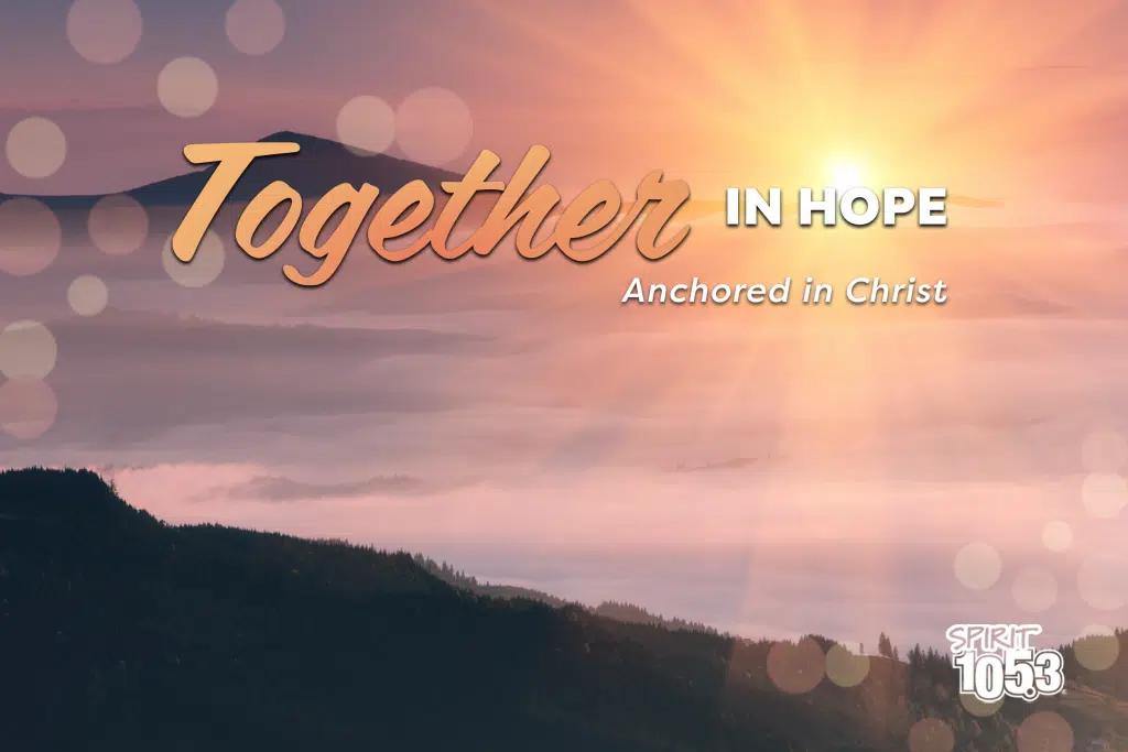 Together in Hope: 7 Bible Verses to Renew Your Hope | SPIRIT 105.3