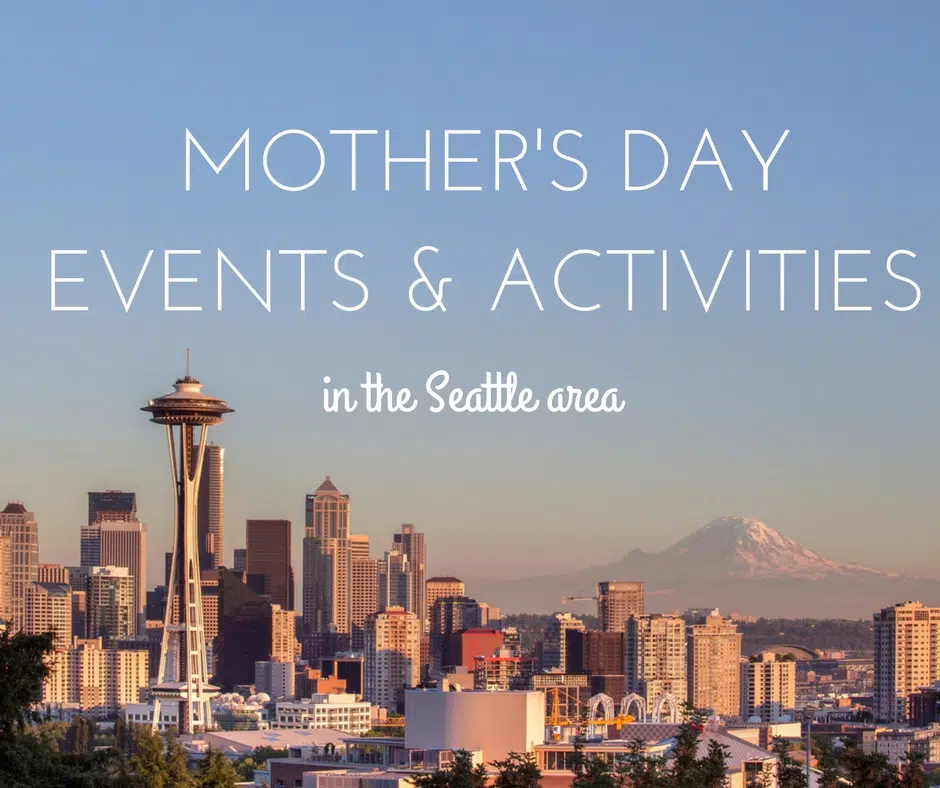 SeattleArea Mother’s Day Events and Activities allmomdoes
