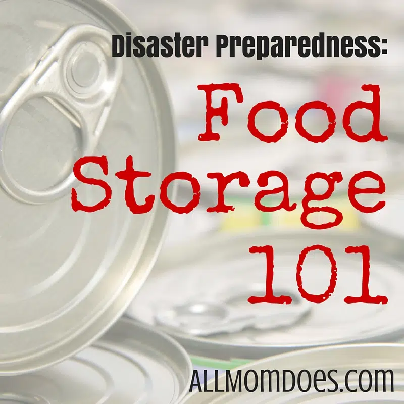 Disaster Preparedness Food Storage 101 allmomdoes