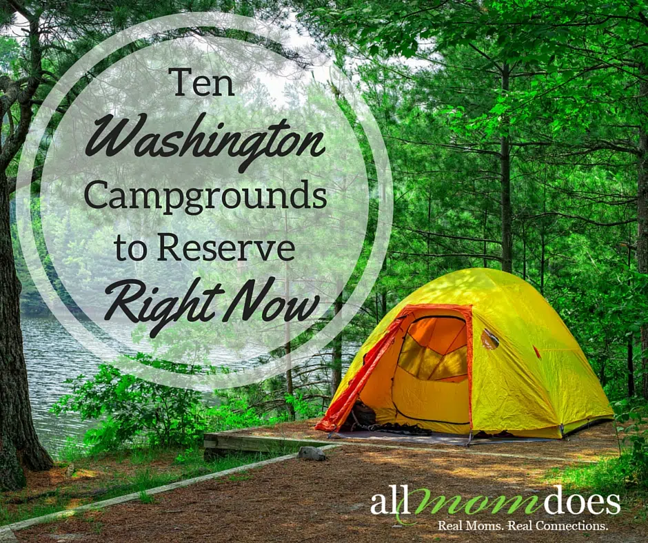 Ten Washington Campgrounds To Reserve Right Now Updated For 2021 Allmomdoes 8598