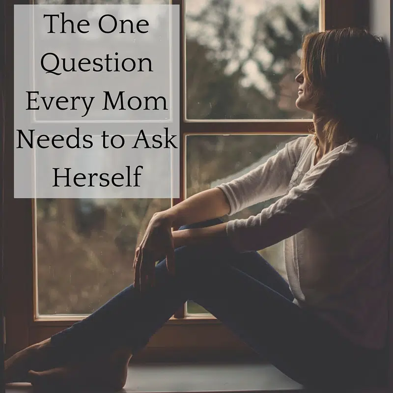 The One Question Every Mom Needs To Ask Herself Allmomdoes 9306