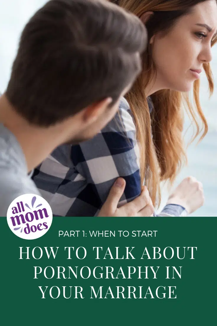 When to talk about pornography in your marriage - how to talk to your husband about porn.