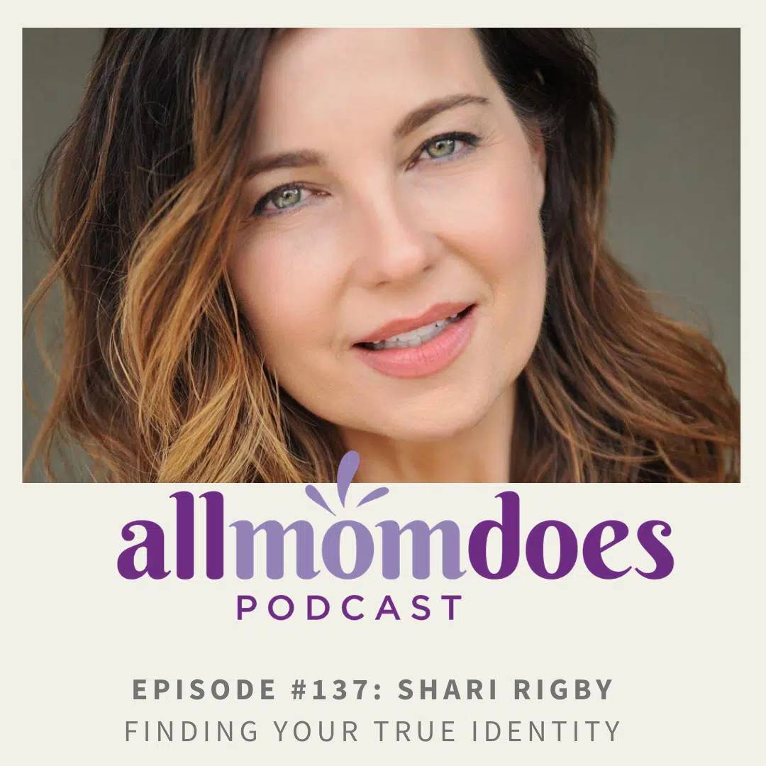 allmomdoes Podcast #137 – Shari Rigby – Finding Your True Identity ...