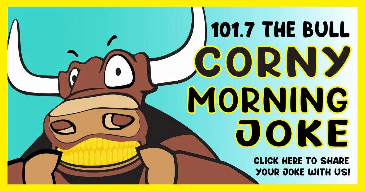 Corny Morning Joke 101.7 The Bull Burlington, Iowa