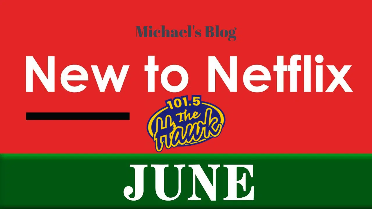 Michael’s Blog What’s New on Netflix for June? What’s Leaving in June