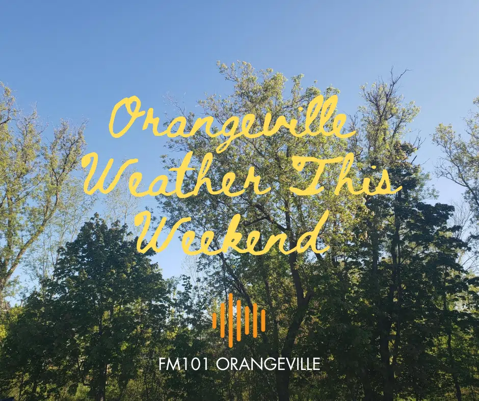 Orangeville Weather This Weekend FM101 Orangeville Today