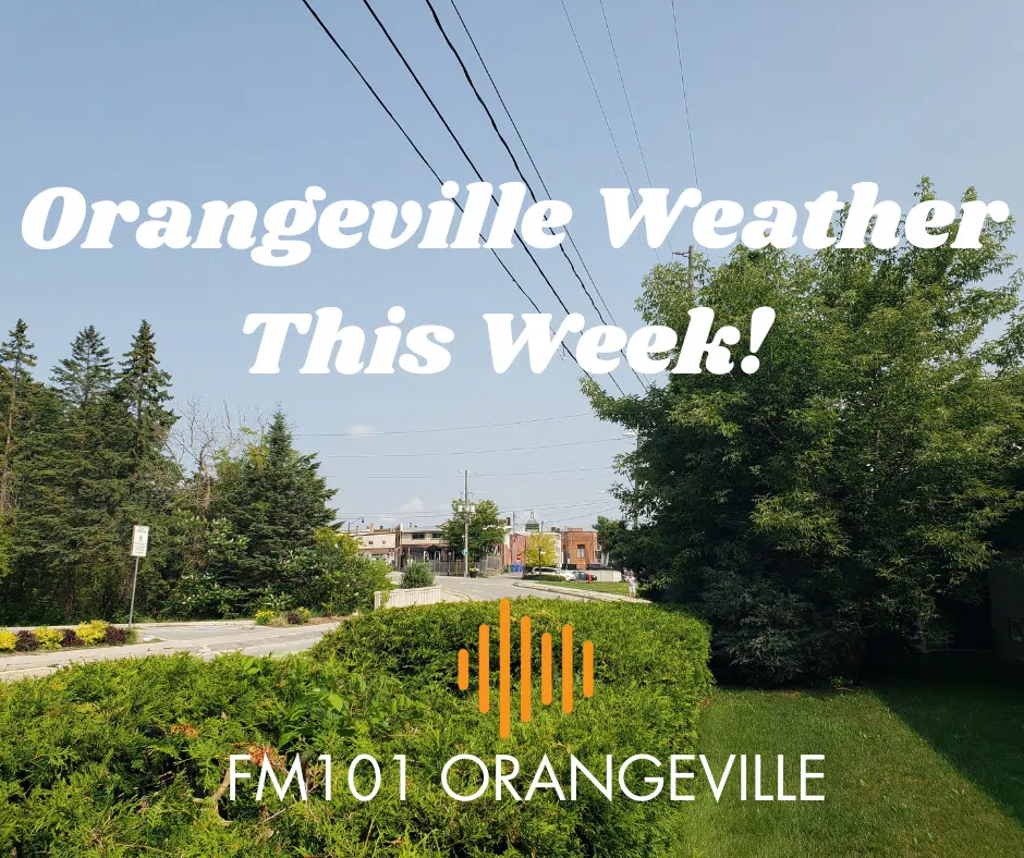 Orangeville Weather This Week! FM101 Orangeville Today