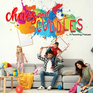 Chaos and Cuddles Parenting Podcast