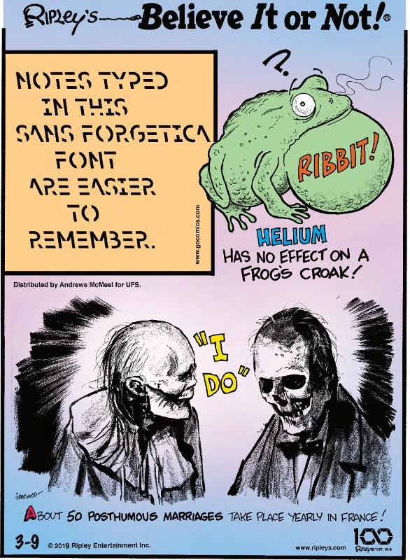 1. Notes typed in this sans forgetica font are easier to remember. 2. Helium has no effect on a frog's croak! 3. About 50 posthumous marriages take place yearly in France!