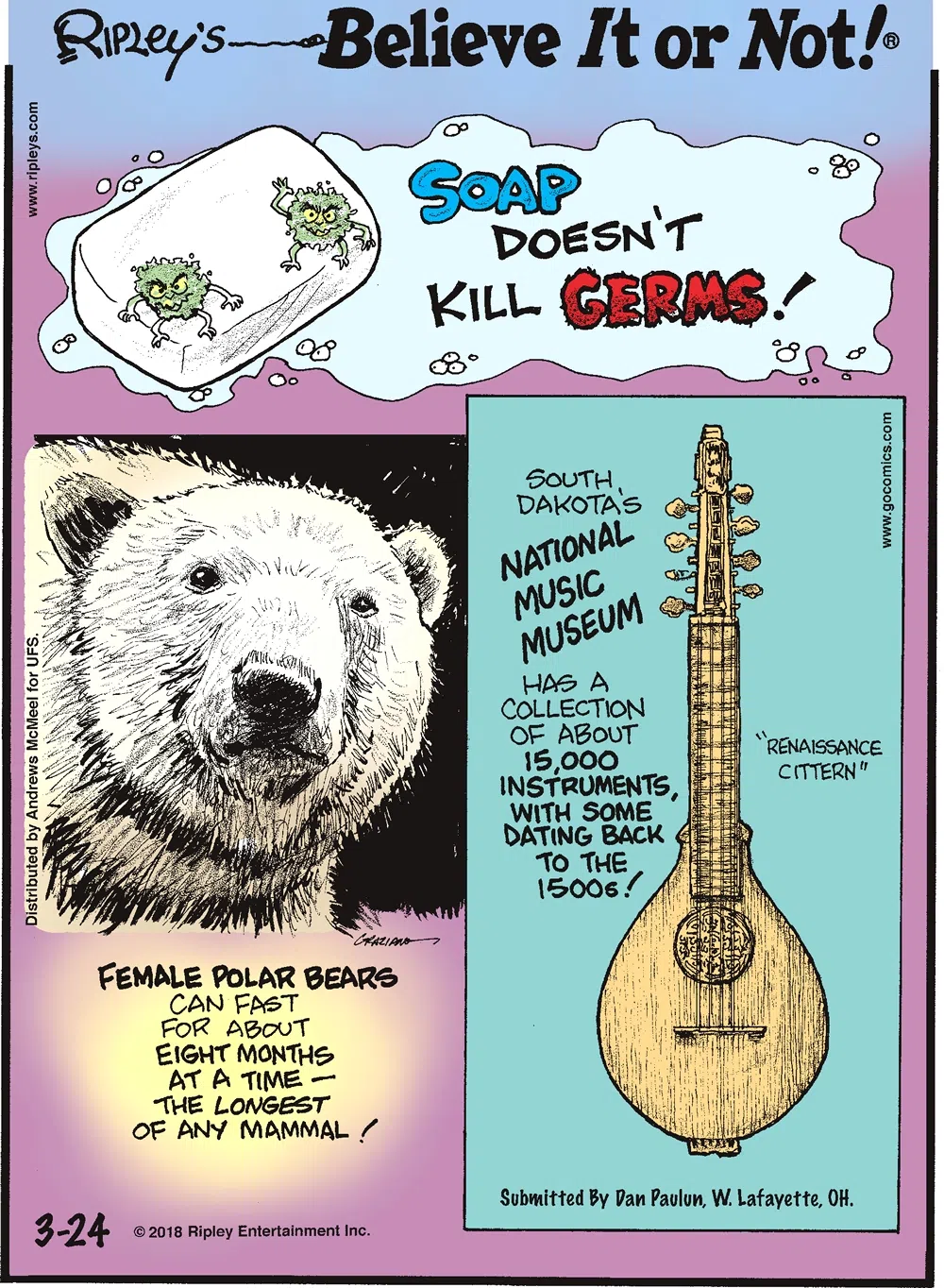 Soap doesn't kill germs!-------------------- Female polar bears can fast for about eight months at a time - the longest of any mammal!-------------------- South Dakota's National Music Museum has a collection of about 15,000 instruments, with some dating back to the 1500s!