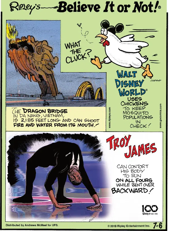 1. The Dragon Bridge in Da Nang, Vietnam, is 2,185 feet long and can shoot fire and water from its mouth! 2. Walt Disney World® uses chickens to keep mosquito populations in check! 3. Troy James can contort his body to run on all fours while bent over backward!