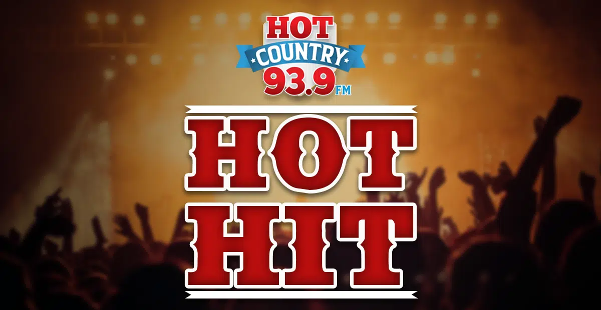 Feature: https://hotcountry939.com/hot-country-93-9-hot-hit/
