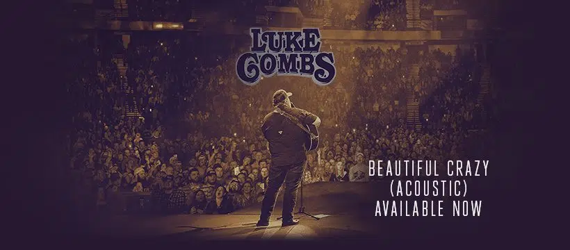 Luke Combs Releases Acoustic Version of Beautiful Crazy