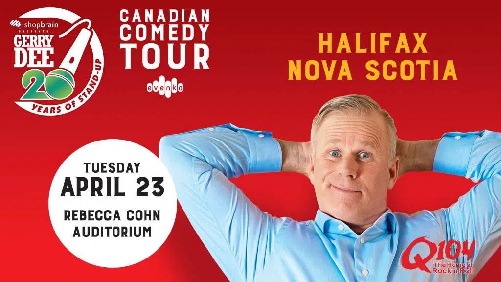Q104 Presents Gerry Dee Q104 The Home of Rock and Roll Halifax